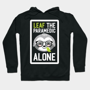 Funny Paramedic Pun - Leaf me Alone - Gifts for Paramedics Hoodie